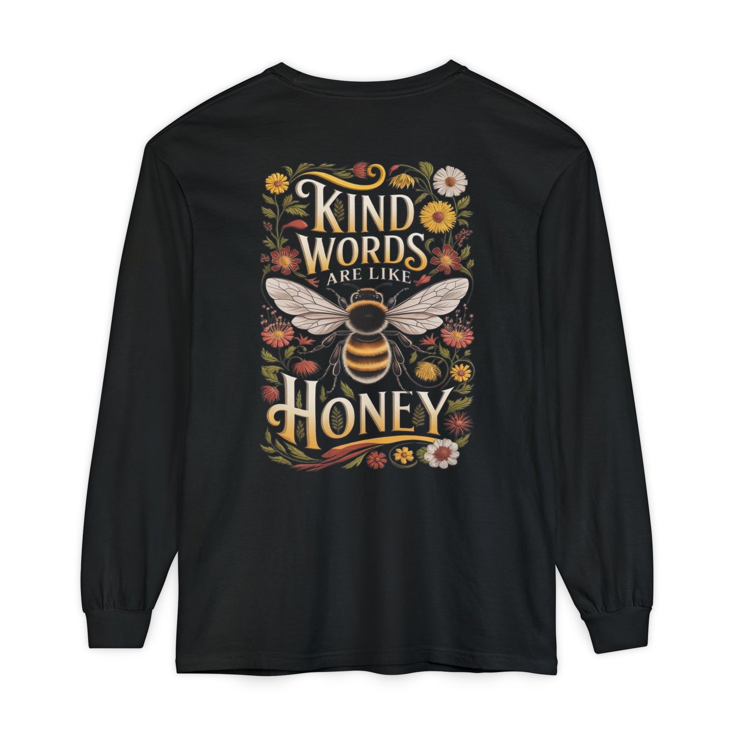 kind words are like honey long sleeve shirt